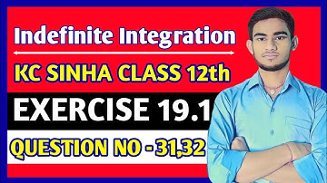 Indefinite integration class 12 | KC Sinha Ex 19.1 Solution | KC Sinha Class 12 Ex19.1 Q31,32