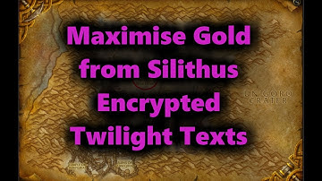 Maximise Gold from Silithus - Encrypted Twilight Texts
