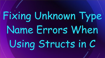Fixing Unknown Type Name Errors When Using Structs in C