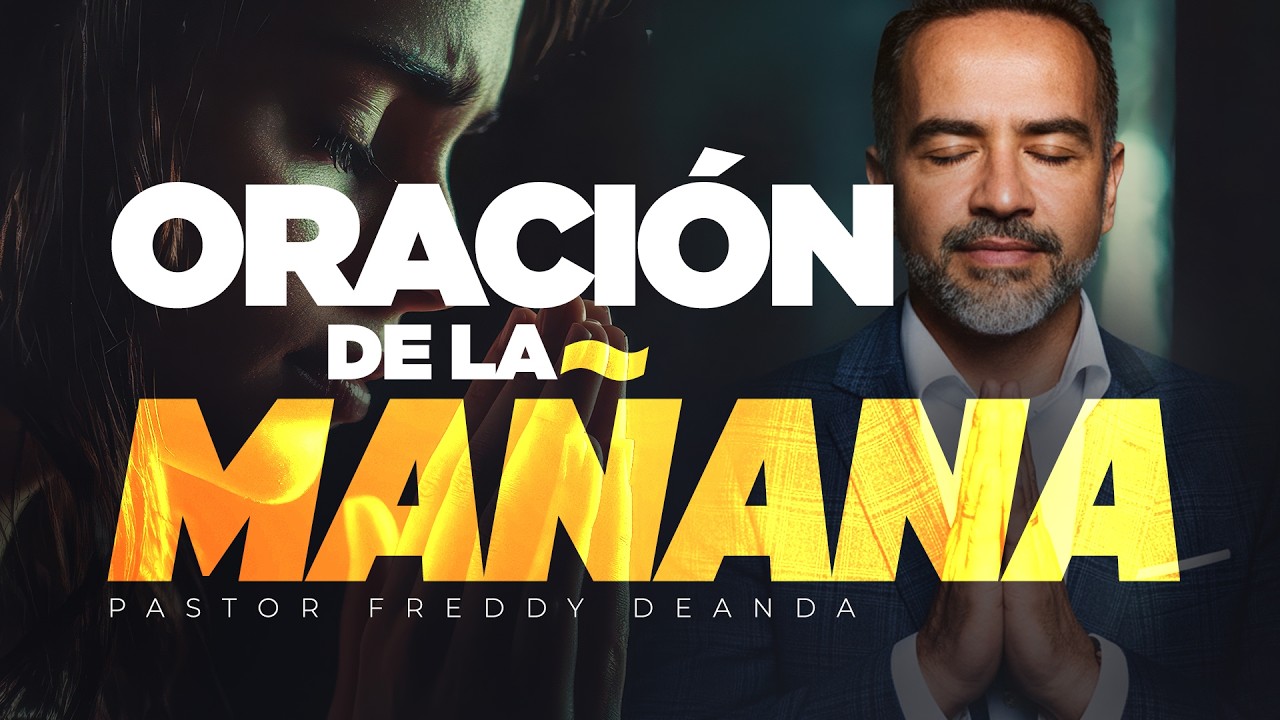 Oración de la Mañana - Pastor Freddy DeAnda - YouTube