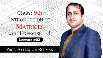 Matrices || Exercise 1.1 || Prof. Atteiq Ur Rehman || Class 9th Mathematics