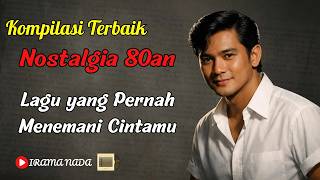 Kompilasi Lagu Nostalgia 80an Terpopuler  Tembang Kenangan U0026 Lagu Lawas Romantis
