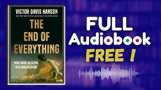 The End of Everything (Full Audiobook Free) | by Victor Davis Hanson