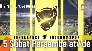 Fenerbahçe - Erzurumspor Ziraat Türkiye Kupası Maçı Perşembe 20.30Da Atvde