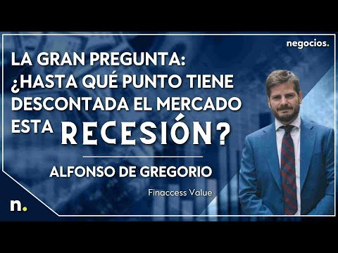 La gran pregunta: &iquest;Hasta qu&eacute; punto tiene descontada el mercado esta recesi&oacute;n?