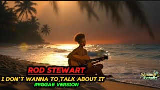 I Dont Wanna Talk About It  Rod Stewart  Reggae Cover  Chill Jamaican Vibes  Nusantara Serenity