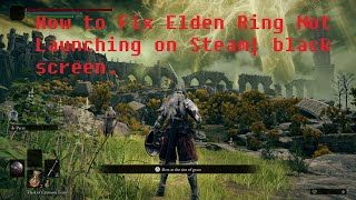 how to fix elden ring not launching on steam| black screen.