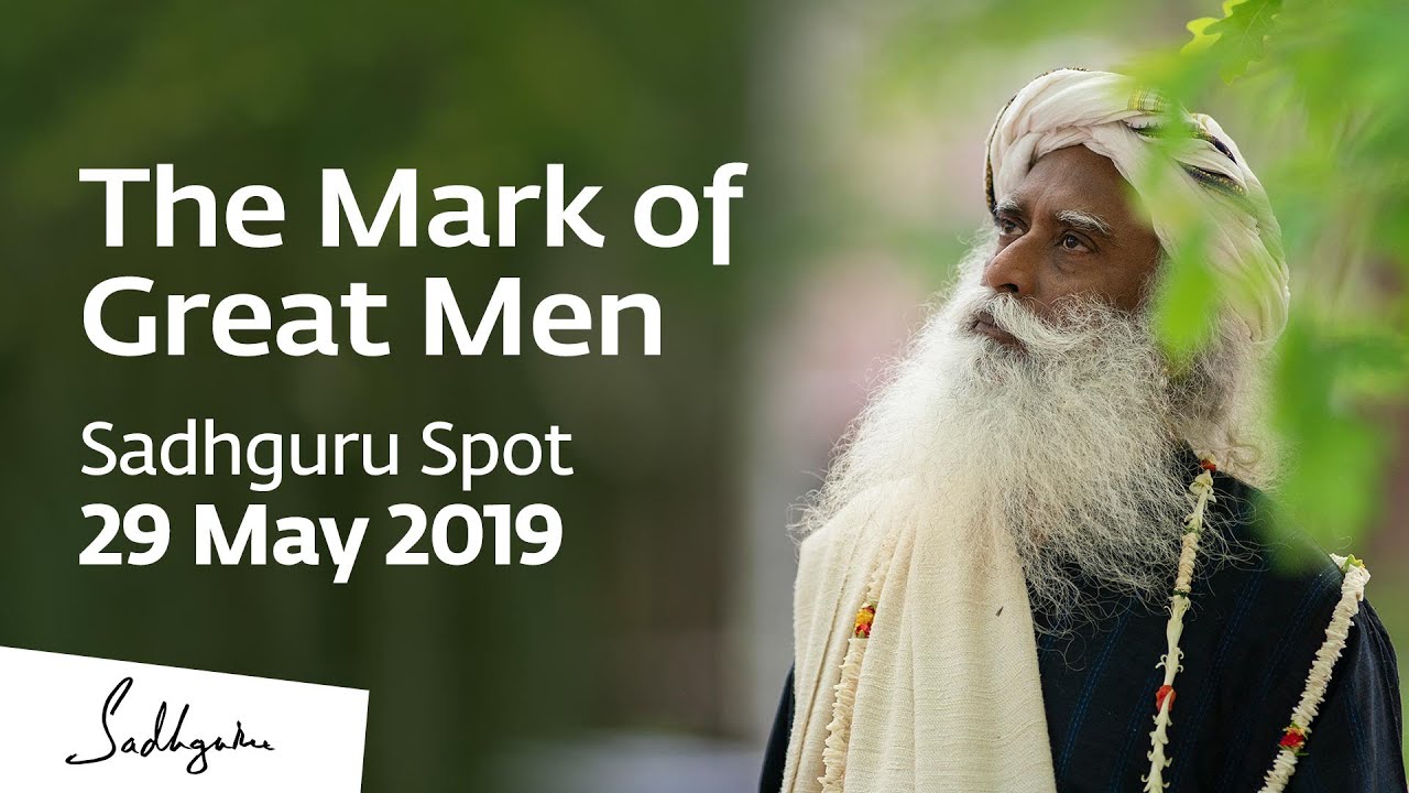 The Mark of Great Men - Sadhguru Spot of 29 May 2019 - YouTube