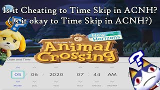 Is it Cheating to Time Skip in Animal Crossing New Horizons? (Is it okay to Time Skip in ACNH?)