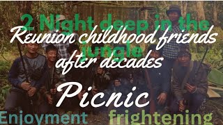 2Night in the scary Jungle| Reunion Picnic|| childhood friends||Memories Bring Back