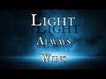 Light ALWAYS wins! But how to I get this light? Powerful yes simple advice