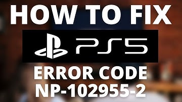 How To Fix PS5 Error Code NP-102955-2