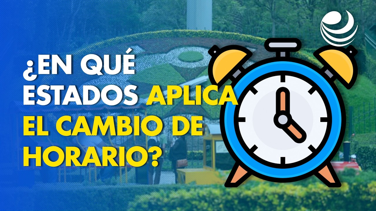 ¿En qué estados aún aplica el cambio de horario y por qué?
