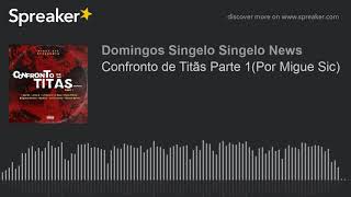 Confronto de Titãs Parte 1(Por Migue Sic) (made with Spreaker)