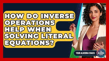 How Do Inverse Operations Help When Solving Literal Equations? - Your Algebra Coach