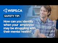 How can managers/supervisors identify when an employee may be struggling with their mental health?