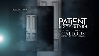 Patient Sixty-Seven - Callous [Official Audio]