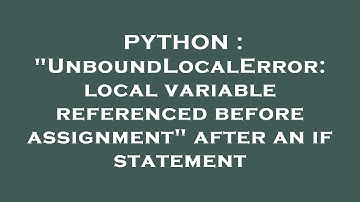 PYTHON : "UnboundLocalError: local variable referenced before assignment" after an if statement
