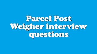 Parcel Post Weigher interview questions