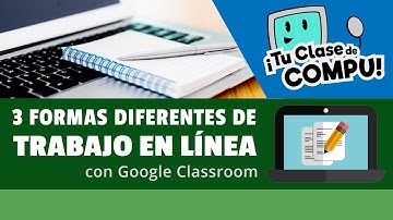 3 Formas de hacer EJERCICIOS y EXÁMENES en línea con Google Classroom - TuClasedeCompu