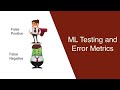 Machine Learning: Testing and Error Metrics