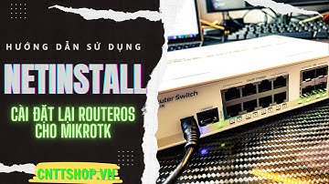 Hướng dẫn sử dụng NetInstall cài đặt lại RouterOS cho Mikrotik
