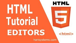 html tutorial for beginners | html editors to know | html tutorial for freshers | Harisystems