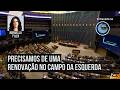 Precisamos de uma renovação no campo da esquerda | Manuella Tyler
