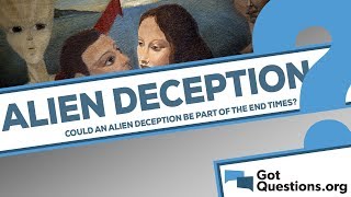 Could an alien deception be part of the end times?