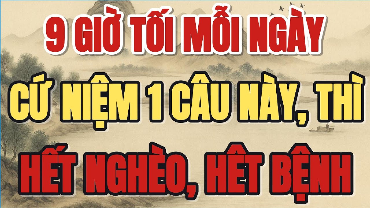 9 GIỜ TỐI MỖI NGÀY, CỨ NIỆM 1 CÂU NÀY, THÌ HẾT NGHÈO HẾT BỆNH NGAY - Lời Phật Dạy #loiphatday