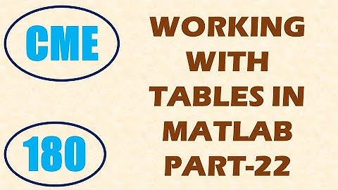 CME | Lecture-180 | Working with Tables in MATLAB Part-22