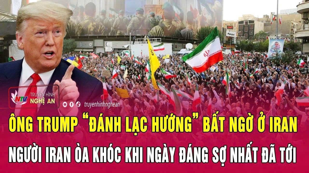 Ông Trump “đánh lạc hướng” bất ngờ ở Iran; Người Iran òa khóc khi ngày đáng sợ nhất đã tới