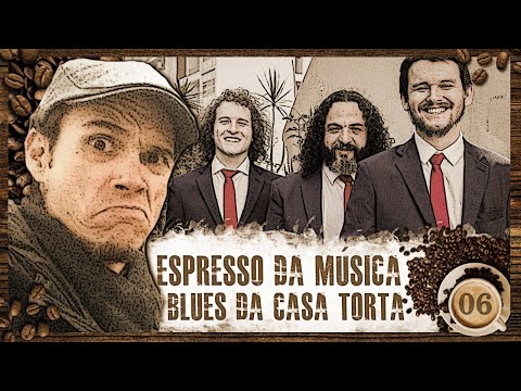 Espresso da Música #06 - BLUES DA CASA TORTA