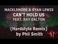 MACKLEMORE &amp; RYAN LEWIS - CAN&#39;T HOLD US feat RAY DALTON (Hardstyle) REMIX by Phil Smith