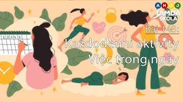 HỌC TIẾNG SÉC – Bài 143 | Việc trong ngày - Každodenní aktivity