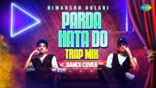 Parda Hata Do x Himanshu Dulani | Dance Cover | Bollywood Trap Mix | Ashish Lama| Farooq Got Audio