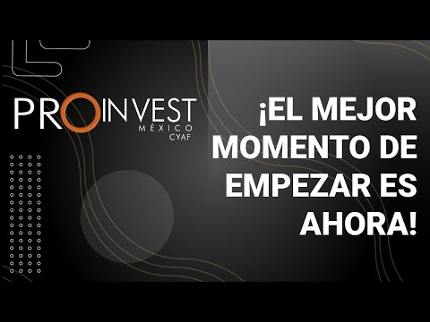 ESTE ES EL MEJOR MOMENTO DE EMPEZAR | PROINVEST MÉXICO CYAF.