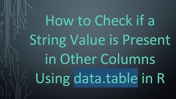How to Check if a String Value is Present in Other Columns Using data.table in R
