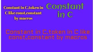 Constant in C,token in C like const,constant by macros