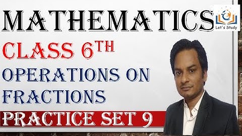 Practice Set  9 II Class 6 II Mathematics II Operations on Fractions