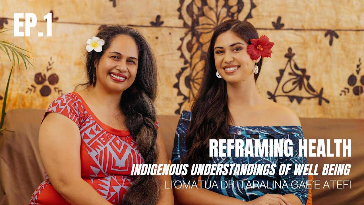 Reframing Health - Indigenous understandings of wellbeing | Liomatua Dr Taralina Gae'e Atefi