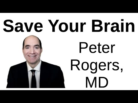 Save Your Brain - Why Everything You Know About Dementia is Wrong -- Peter Rogers, MD