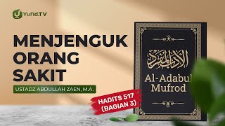Kajian Hadits: Mengunjungi Orang Sakit (Hadits 517 Bagian 3) - Ustadz Abdullah Zaen, Lc., M.A.