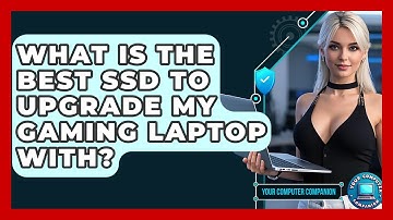 What Is The Best SSD To Upgrade My Gaming Laptop With? - Your Computer Companion