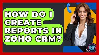 How Do I Create Reports In Zoho CRM? - Customer Support Coach