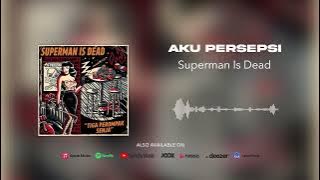 Superman Is Dead - Aku Persepsi