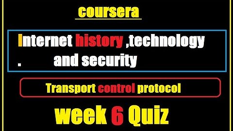 coursera-Internet history,technology and security | transport control protocol | week 6 quiz answer