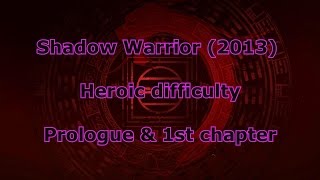 Shadow Warrior (2013) Heroic Walkthrough. Prologue & 1st chapter (all secrets)