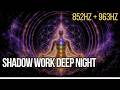 🌑 852Hz + 963Hz Shadow Work DEEP NIGHT | Remove Subconscious Blocks | 8 Hours LIVE