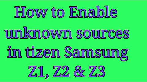 How to Enable unknown sources in tizen Samsung Z1, Z2 & Z3